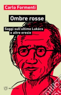 Ombre rosse: Saggi sull’ultimo Lukács e altre eresie. E-book. Formato EPUB ebook di Carlo Formenti