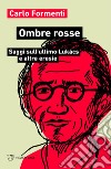 Ombre rosse: Saggi sull’ultimo Lukács e altre eresie. E-book. Formato EPUB ebook