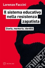 Il sistema educativo nella resistenza zapatista: Storia, memoria, identità. E-book. Formato EPUB ebook