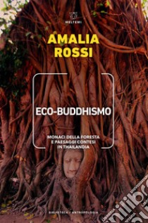 Eco-buddhismo: Monaci della foresta e paesaggi contesi in Thailandia. E-book. Formato EPUB ebook di Amalia Rossi