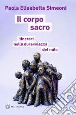 Il corpo sacro: Itinerari nella durevolezza del mito. E-book. Formato EPUB