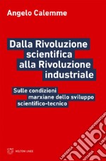 Dalla Rivoluzione scientifica alla Rivoluzione industriale: Sulle condizioni marxiane dello sviluppo scientifico-tecnico. E-book. Formato EPUB ebook