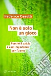 Non è solo un gioco: Perché il calcio è così importante per l’uomo. E-book. Formato EPUB ebook