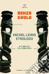 Michel Leiris etnologo: Un terreno di lacerazione. E-book. Formato EPUB ebook