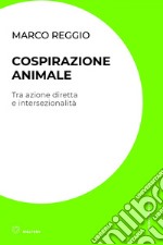 Cospirazione animale: Tra azione diretta e intersezionalità. E-book. Formato EPUB ebook