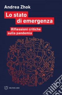 Lo stato di emergenza: Riflessioni critiche sulla pandemia. E-book. Formato EPUB ebook di Andrea Zhok