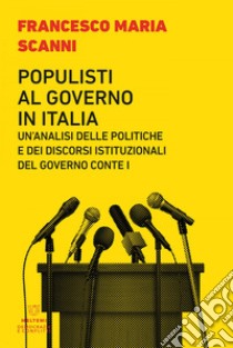 Populisti al governo in Italia: Un’analisi delle politiche e dei discorsi istituzionali del governo Conte I. E-book. Formato EPUB ebook di Francesco Maria Scanni