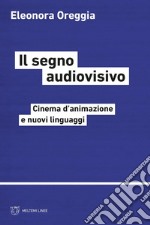 Il segno audiovisivo: Cinema d’animazione e nuovi linguaggi. E-book. Formato PDF ebook