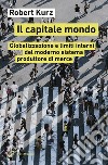 Il capitale mondo: Globalizzazione e limiti interni del moderno sistema produttore di merce. E-book. Formato EPUB ebook di Robert Kurz