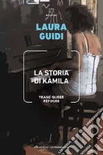 La storia di Kàmila: Trans Queer Refugee. E-book. Formato EPUB ebook