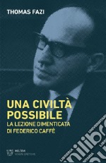 Una civiltà possibile: La lezione dimenticata di Federico Caffè. E-book. Formato EPUB ebook