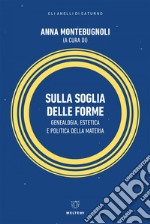 Sulla soglia delle forme: Genealogia, estetica e politica della materia. E-book. Formato EPUB