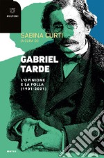 Gabriel Tarde: L’opinione e la folla (1901-2021). E-book. Formato EPUB ebook