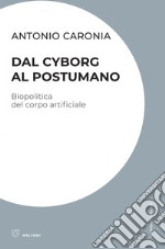 Dal cyborg al postumano: Biopolitica del corpo artificiale. E-book. Formato EPUB ebook