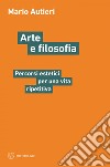 Arte e filosofia: Percorsi estetici per una vita ripetitiva. E-book. Formato EPUB ebook