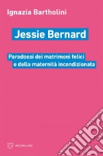 Jessie Bernard: Paradossi dei matrimoni felici e della maternità incondizionata. E-book. Formato EPUB ebook