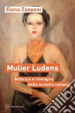 Mulier Ludens: Bellezza e immagini della mulatta cubana. E-book. Formato EPUB ebook