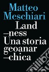 Landness: Una storia geoanarchica. E-book. Formato EPUB ebook di Matteo Meschiari