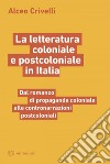 La letteratura coloniale e postcoloniale in Italia: Dal romanzo di propaganda coloniale alle contronarrazioni postcoloniali. E-book. Formato EPUB ebook di Alceo Crivelli