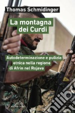 La montagna dei Curdi: Autodeterminazione e pulizia etnica nella regione di Afrin nel Rojava. E-book. Formato EPUB ebook