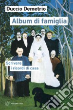 Album di famiglia: Scrivere i ricordi di casa. E-book. Formato EPUB ebook