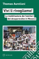 Vivi li rivogliamo!: La mobilitazione dei familiari dei desaparecidos in Messico. E-book. Formato EPUB