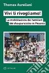 Vivi li rivogliamo!: La mobilitazione dei familiari dei desaparecidos in Messico. E-book. Formato EPUB ebook