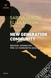 New Generation Community: Metodi operativi per le comunità educanti. E-book. Formato PDF ebook di Sabina Curti