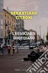 L'associarsi quotidiano: Terzo settore in cambiamento e società civile. E-book. Formato EPUB ebook di Sebastiano Citroni