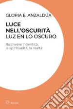 Luce nell’oscurità. Luz en lo oscuro: Riscrivere l’identità, la spiritualità, la realtà. E-book. Formato EPUB ebook