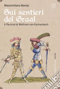 Sui sentieri del Graal: Il Parzival di Wolfram von Eschenbach. E-book. Formato EPUB ebook di Massimiliano Bampi