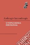 Utopia senza ideologia. E-book. Formato EPUB ebook