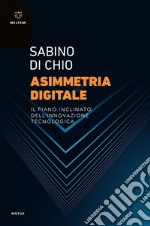 Asimmetria digitale: Il piano inclinato dell’innovazione tecnologica. E-book. Formato PDF ebook