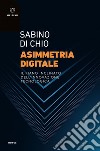 Asimmetria digitale: Il piano inclinato dell’innovazione tecnologica. E-book. Formato PDF ebook di Sabino Di Chio