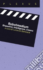 Robotmedium: Dispositivi, intelligenze, cinema. E-book. Formato PDF