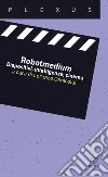 Robotmedium: Dispositivi, intelligenze, cinema. E-book. Formato PDF ebook