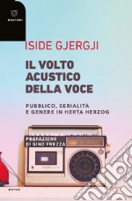 Il volto acustico della voce: Pubblico, serialità e genere in Herta Herzog. E-book. Formato EPUB ebook