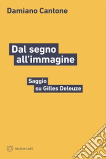 Dal segno all’immagine: Saggio su Gilles Deleuze. E-book. Formato EPUB ebook di Damiano Cantone