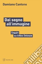 Dal segno all’immagine: Saggio su Gilles Deleuze. E-book. Formato EPUB