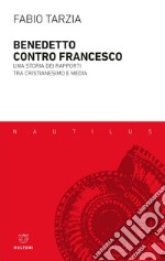 Benedetto contro Francesco: Una storia dei rapporti tra cristianesimo e media. E-book. Formato EPUB