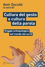 Cultura del gesto e cultura della parola: Viaggio antropologico nel mondo dei sordi. E-book. Formato EPUB