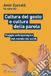 Cultura del gesto e cultura della parola: Viaggio antropologico nel mondo dei sordi. E-book. Formato EPUB ebook