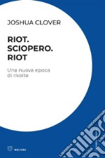 Riot Sciopero Riot: Una nuova epoca di rivolte. E-book. Formato EPUB ebook