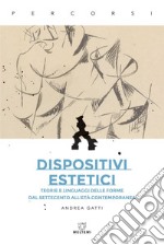 Dispositivi estetici: Teorie e linguaggi delle forme dal Settecento all’età contemporanea. E-book. Formato EPUB ebook