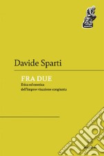 Fra due: Etica ed estetica dell’improvvisazione congiunta. E-book. Formato EPUB