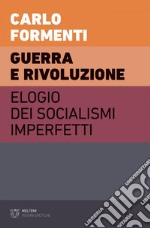 Guerra e rivoluzione: Elogio dei socialismi imperfetti Volume II. E-book. Formato EPUB ebook