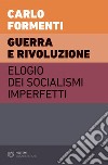 Guerra e rivoluzione: Elogio dei socialismi imperfetti Volume II. E-book. Formato EPUB ebook