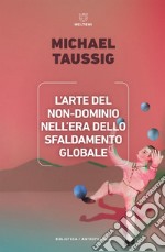 L’arte del non-dominio nell’era dello sfaldamento globale. E-book. Formato EPUB