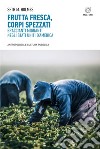 Frutta fresca, corpi spezzati: Braccianti migranti negli Stati Uniti d’America. E-book. Formato EPUB ebook