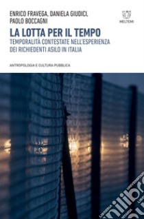 La lotta per il tempo: Temporalità contestate nell’esperienza dei richiedenti asilo in Italia. E-book. Formato EPUB ebook di Enrico Fravega